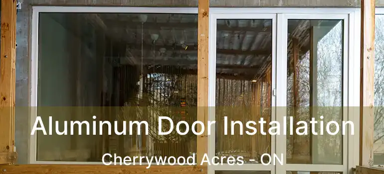  Aluminum Door Installation Cherrywood Acres - ON