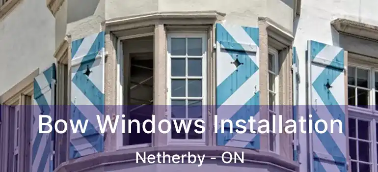  Bow Windows Installation Netherby - ON