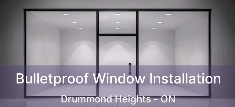  Bulletproof Window Installation Drummond Heights - ON