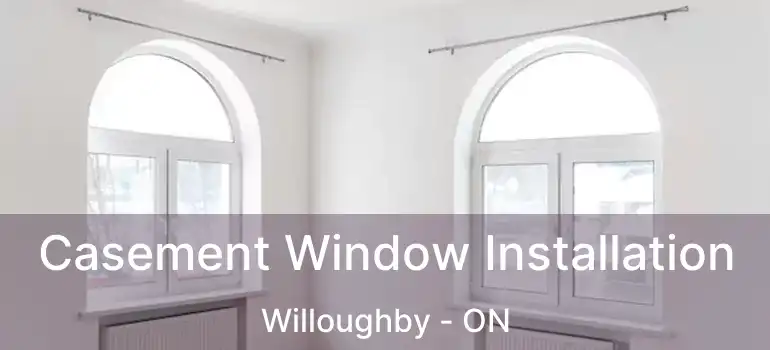  Casement Window Installation Willoughby - ON