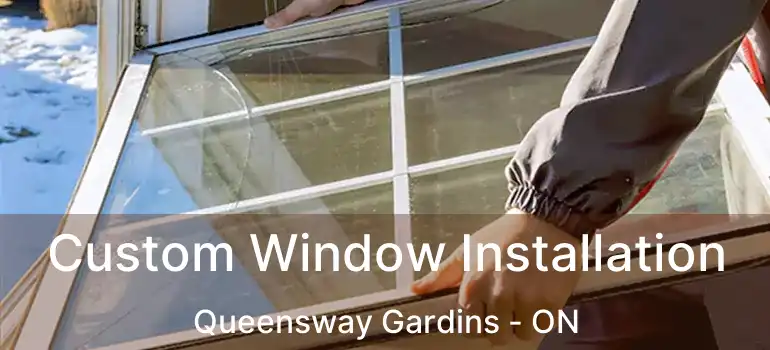  Custom Window Installation Queensway Gardins - ON