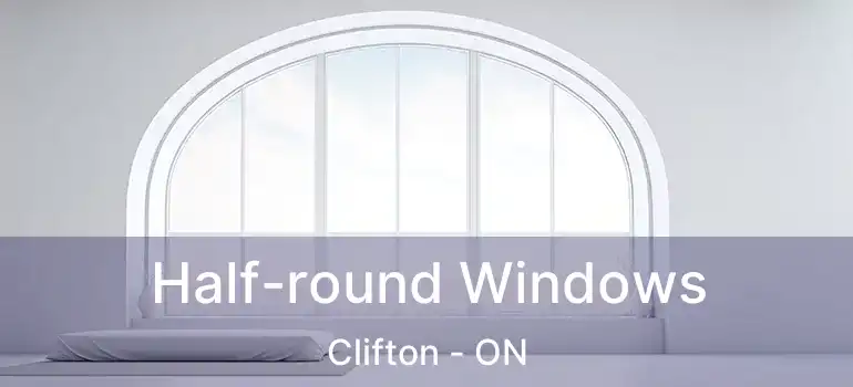  Half-round Windows Clifton - ON