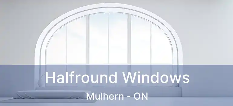  Halfround Windows Mulhern - ON