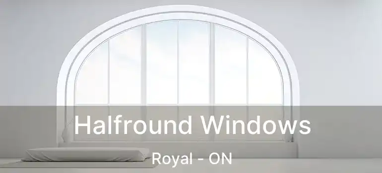  Halfround Windows Royal - ON