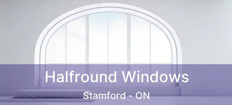  Halfround Windows Stamford - ON