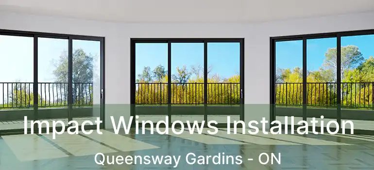  Impact Windows Installation Queensway Gardins - ON