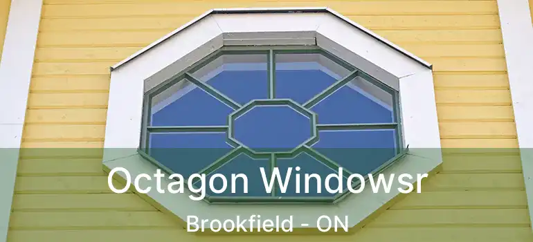  Octagon Windowsr Brookfield - ON