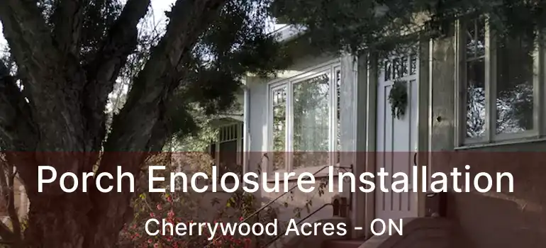  Porch Enclosure Installation Cherrywood Acres - ON