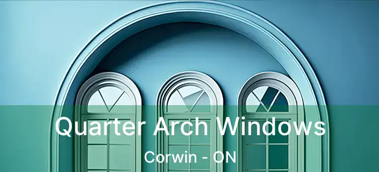  Quarter Arch Windows Corwin - ON