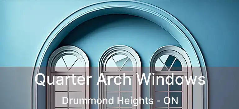  Quarter Arch Windows Drummond Heights - ON