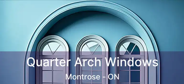  Quarter Arch Windows Montrose - ON