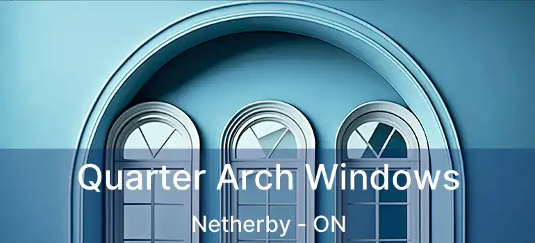  Quarter Arch Windows Netherby - ON