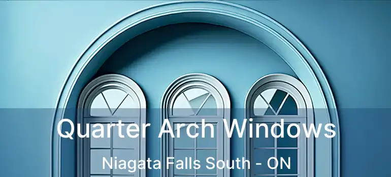  Quarter Arch Windows Niagata Falls South - ON