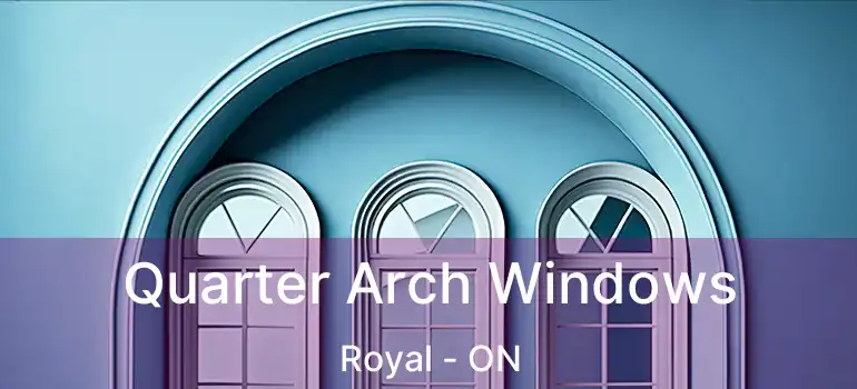  Quarter Arch Windows Royal - ON