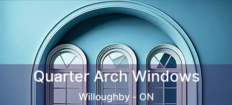  Quarter Arch Windows Willoughby - ON