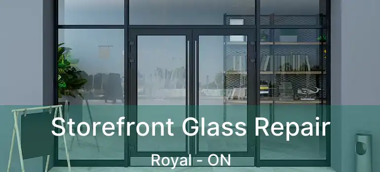  Storefront Glass Repair Royal - ON