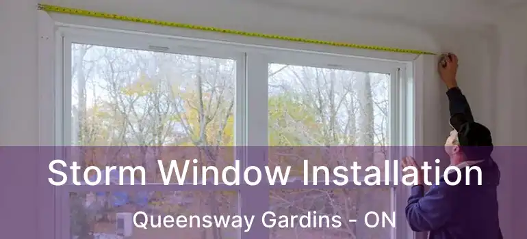  Storm Window Installation Queensway Gardins - ON