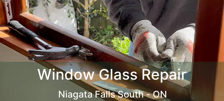  Window Glass Repair Niagata Falls South - ON