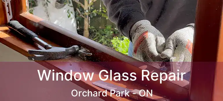  Window Glass Repair Orchard Park - ON