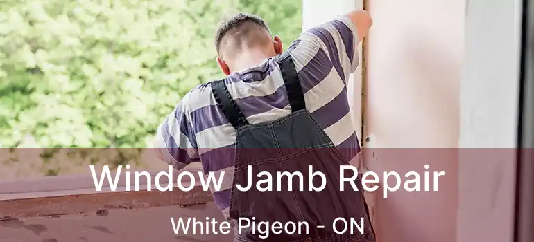  Window Jamb Repair White Pigeon - ON